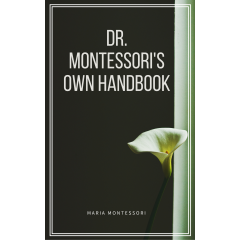 Dr. Montessori's Own Handbook